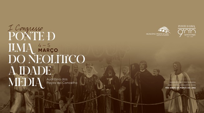 Congresso 'Ponte de Lima: da Idade do Neolítico à Idade Média' integrado nas comemorações dos 900 anos de Ponte de Lima